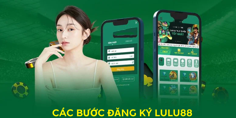 Các bước đăng ký Lulu88 an toàn và nhanh chóng